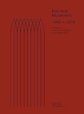 Pan-Arab Modernism 1968-2018: The History of Architectural Practice in The Middle East