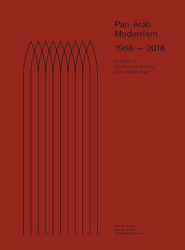 Pan-Arab Modernism 1968-2018: The History of Architectural Practice in The Middle East by Dalal Musaed Alsayer