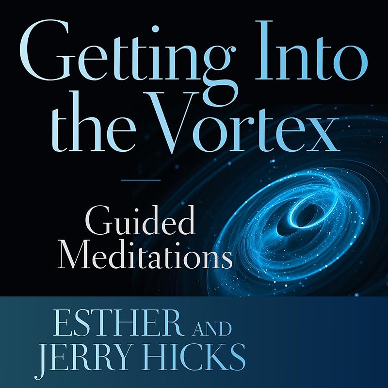 Getting into the Vortex: Guided Meditations by Esther Hicks