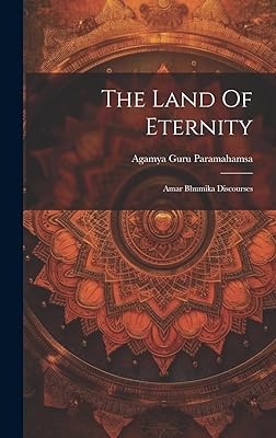 The Land Of Eternity: Amar Bhumika Discourses