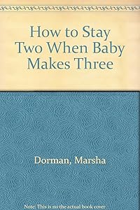 How To Stay Two When Baby Makes Three by Marsha Dorman