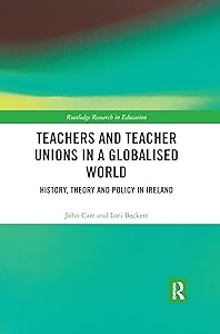 Teachers and Teacher Unions in a Globalised World: History, theory and policy in Ireland (Routledge Research in Education)