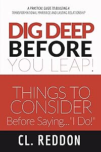 Dig Deep Before You Leap: Things to Consider Before Saying I Do by C. L. Reddon