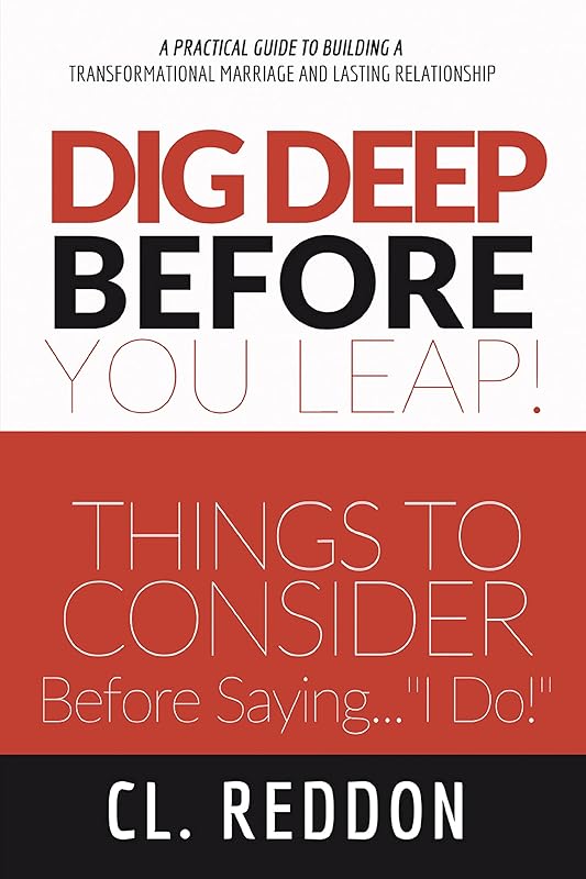 Dig Deep Before You Leap: Things to Consider Before Saying I Do by C. L. Reddon