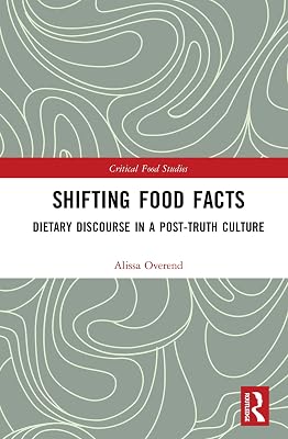 Shifting Food Facts: Dietary Discourse in a Post-Truth Culture (Critical Food Studies)