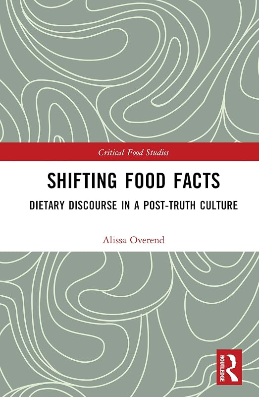Shifting Food Facts: Dietary Discourse in a Post-Truth Culture (Critical Food Studies) by Alissa Overend