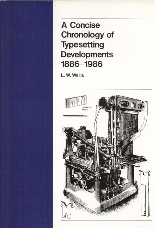 A Concise Chronology of Typesetting Developments, 1886-1986 by Lawrence W. Wallis