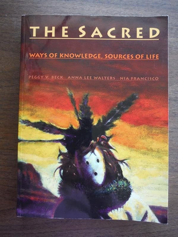 The Sacred: Ways of Knowledge Sources of Life by Peggy V. Beck