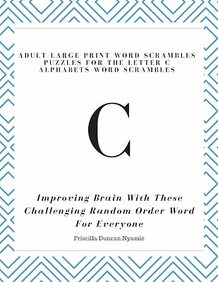 ADULT LARGE PRINT WORD SCRAMBLES PUZZLES FOR THE LETTER C ALPHABETS WORD SCRAMBLES: IMPROVING BRAIN WITH THESE CHALLENGING RANDOM ORDER WORD FOR EVERYONE