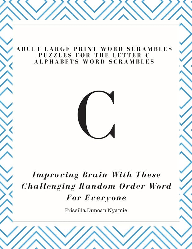 ADULT LARGE PRINT WORD SCRAMBLES PUZZLES FOR THE LETTER C ALPHABETS WORD SCRAMBLES: IMPROVING BRAIN WITH THESE CHALLENGING RANDOM ORDER WORD FOR EVERYONE by Miss Priscilla Duncan Nyamie