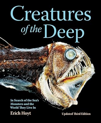 Creatures of the Deep: In Search of the Sea's Monsters and the World They Live In