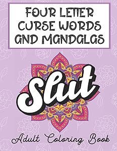 Four Letter Curse Words And Mandalas Adult Coloring Book: Relax and Color the Stress Away With These Favorite Cuss and Swear Words. Excellent Gag and Funny Gift. by FunnyReign Publishing