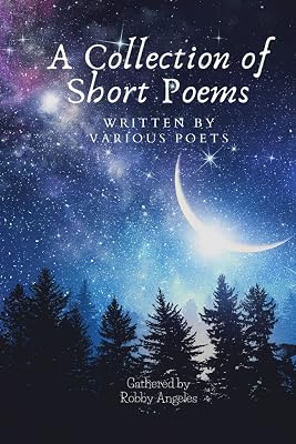 A Collection of Short Poems: Written by various poets