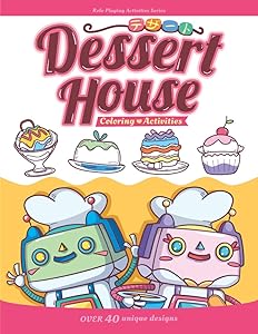 Dessert House Coloring & Activities book: Cake, Cupcake, Ice cream, Pie, Pudding - over 40 designs (Kid's Role Playing Activities and Coloring) by ZheeHau Lesayina
