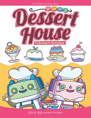 Dessert House Coloring & Activities book: Cake, Cupcake, Ice cream, Pie, Pudding - over 40 designs (Kid's Role Playing Activities and Coloring)