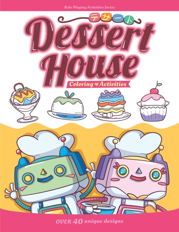 Dessert House Coloring & Activities book: Cake, Cupcake, Ice cream, Pie, Pudding - over 40 designs (Kid's Role Playing Activities and Coloring) by ZheeHau Lesayina