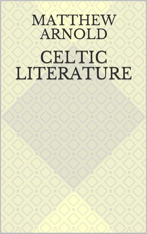 Celtic Literature by Matthew Arnold