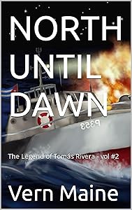 NORTH UNTIL DAWN: The Legend of Tomás Rivera - Vol #1 (The Salt Springs Series) by Vern Maine