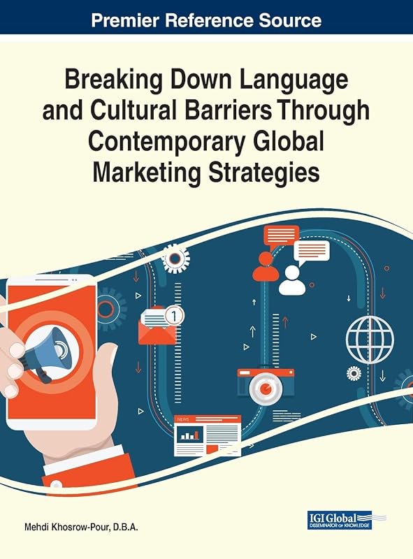 Breaking Down Language and Cultural Barriers Through Contemporary Global Marketing Strategies (Advances in Marketing, Customer Relationship Management, and E-services) by D B a Mehdi Khosrow-Pour