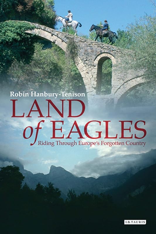 Land of Eagles: Riding through Europe's Forgotten Country by Robin Hanbury-Tenison
