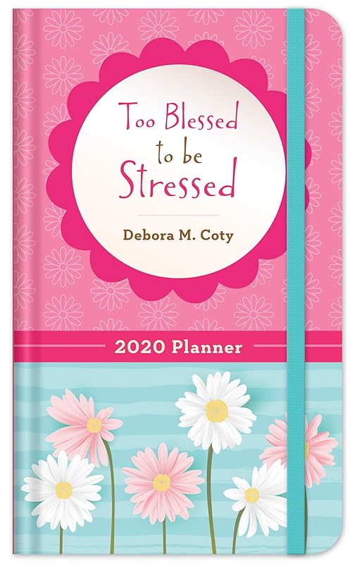 2020 Planner Too Blessed to be Stressed by Debora M. Coty