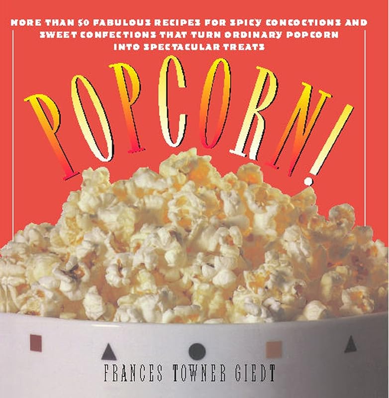 Popcorn!: 60 Irresistible Recipes for Everyone's Favorite Snack by Frances Giedt