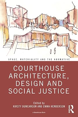 Courthouse Architecture, Design and Social Justice (Space, Materiality and the Normative)