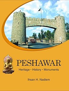Peshawar: Heritage, History, Monuments by Ihsan H. Nadiem