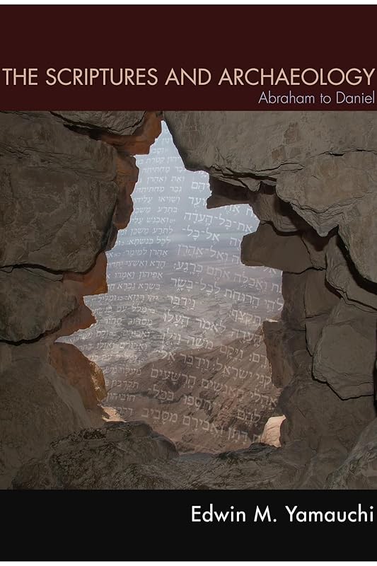 The Scriptures and Archaeology: Abraham to Daniel by Edwin M. Yamauchi