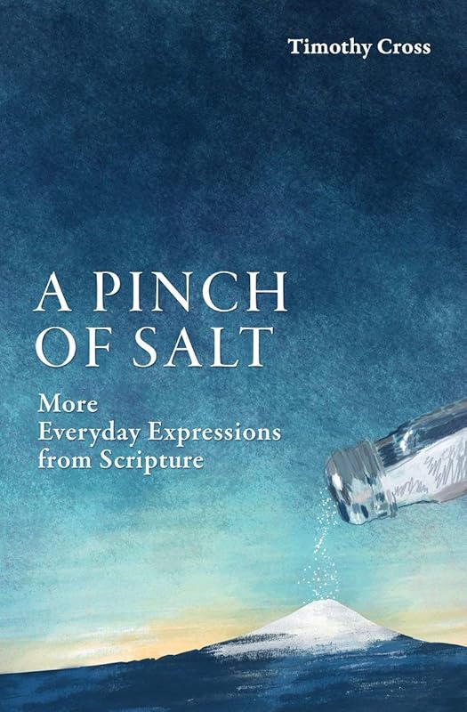 A Pinch of Salt: More Everyday Expressions from Scripture by Timothy Cross
