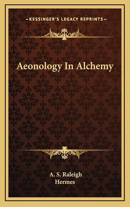 Aeonology In Alchemy by A S Raleigh