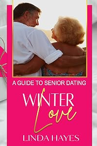 Winter Love: A Guide to Senior Dating by Linda Hayes
