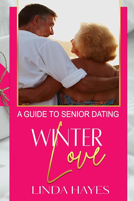 Winter Love: A Guide to Senior Dating by Linda Hayes