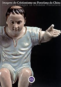 Christian Images in Chinese Porcelain by Jorge Welsh