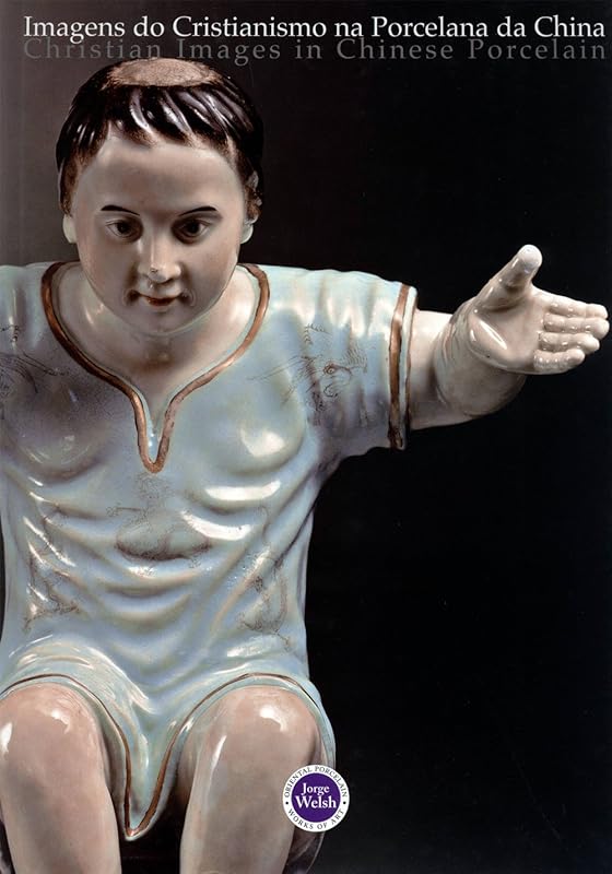 Christian Images in Chinese Porcelain by Jorge Welsh