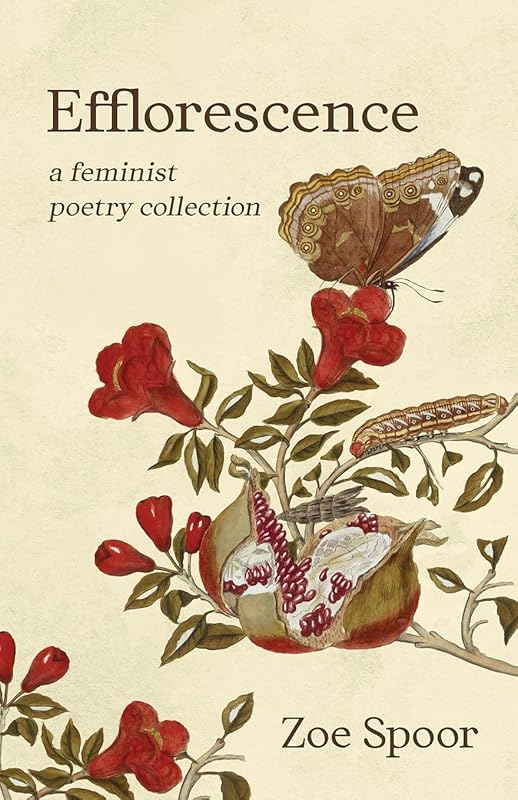Efflorescence: A Feminist Poetry Collection by Zoe Spoor