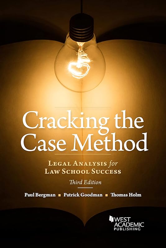 Cracking the Case Method, Legal Analysis for Law School Success (Academic and Career Success Series) by Paul Bergman