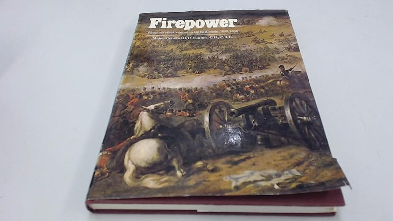 Firepower ; weapons effectiveness on the battlefield, 1630-1850 by B. P Hughes