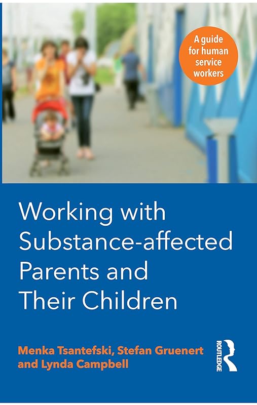 Working with Substance-Affected Parents and their Children: A guide for human service workers by Lynda Campbell