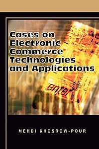 Cases on Electronic Commerce Technologies and Applications (Cases on Information Technology Series)