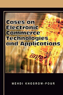 Cases on Electronic Commerce Technologies and Applications (Cases on Information Technology Series)