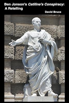 Ben Jonson's Catiline's Conspiracy: A Retelling