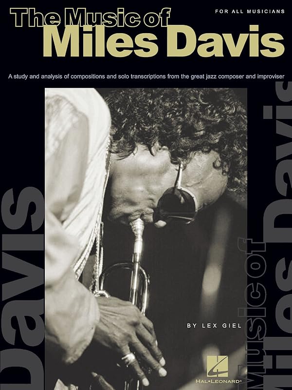 The Music of Miles Davis: A Study & Analysis of Compositions & Solo Transcriptions from the Great Jazz Composer and Improvisor by Lex Giel