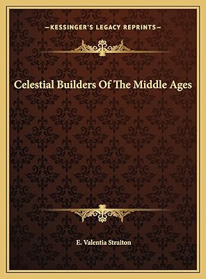 Celestial Builders Of The Middle Ages