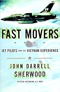 Fast Movers: Jet Pilots and the Vietnam Experience by John Sherwood
