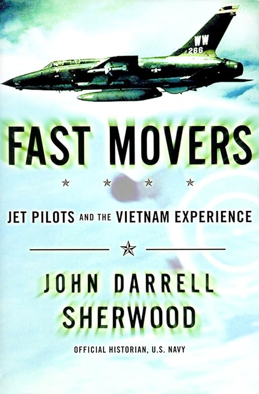 Fast Movers: Jet Pilots and the Vietnam Experience by John Sherwood