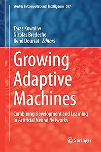 Growing Adaptive Machines: Combining Development and Learning in Artificial Neural Networks (Studies in Computational Intelligence Book 557) by Taras Kowaliw