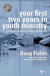 Your First Two Years in Youth Ministry: A personal and practical guide to starting right by Doug Fields
