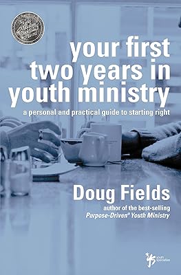 Your First Two Years in Youth Ministry: A personal and practical guide to starting right