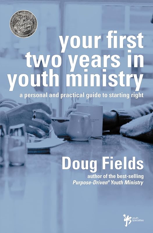 Your First Two Years in Youth Ministry: A personal and practical guide to starting right by Doug Fields